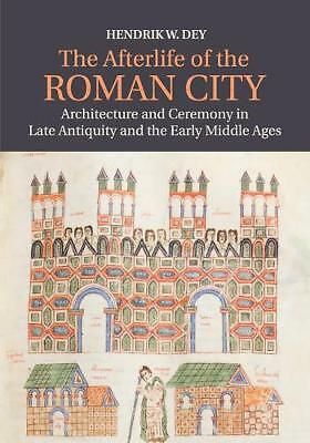 The Afterlife of the Roman City Dey Paperback Cambridge University Press