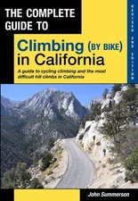 The Complete Guide to Climbing by Bike in California, Revised 2nd Edition.