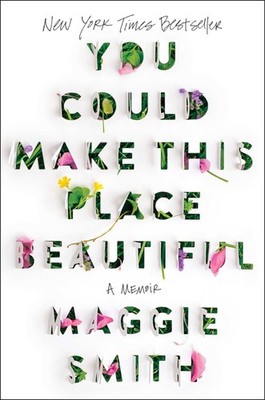 You Could Make This Place Beautiful: A Memoir - hardcover Smith, Maggie