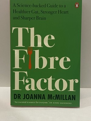 The Fibre Factor: A Science-backed Guide to a Healthier Gut, Stronger Heart and