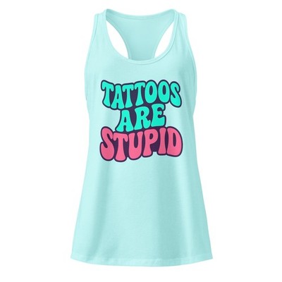 Tattoos Are Stupid Women s Racerback Tank Funny Tattoo Humor Fitted Gym Top