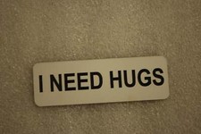 I NEED HUGS   (Fun Badges)