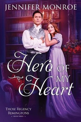 Hero of My Heart: Those Regency Remingtons Book Three by Jennifer Monroe (Englis