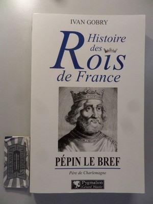 Pépin le Bref - Père de Charlemagne. Gobry, Ivan:
