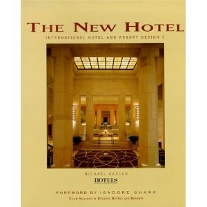 THE NEW HOTEL: INTERNATIONAL HOTEL & RESORT DESIGN 3 By Mike Kaplan & Isadore