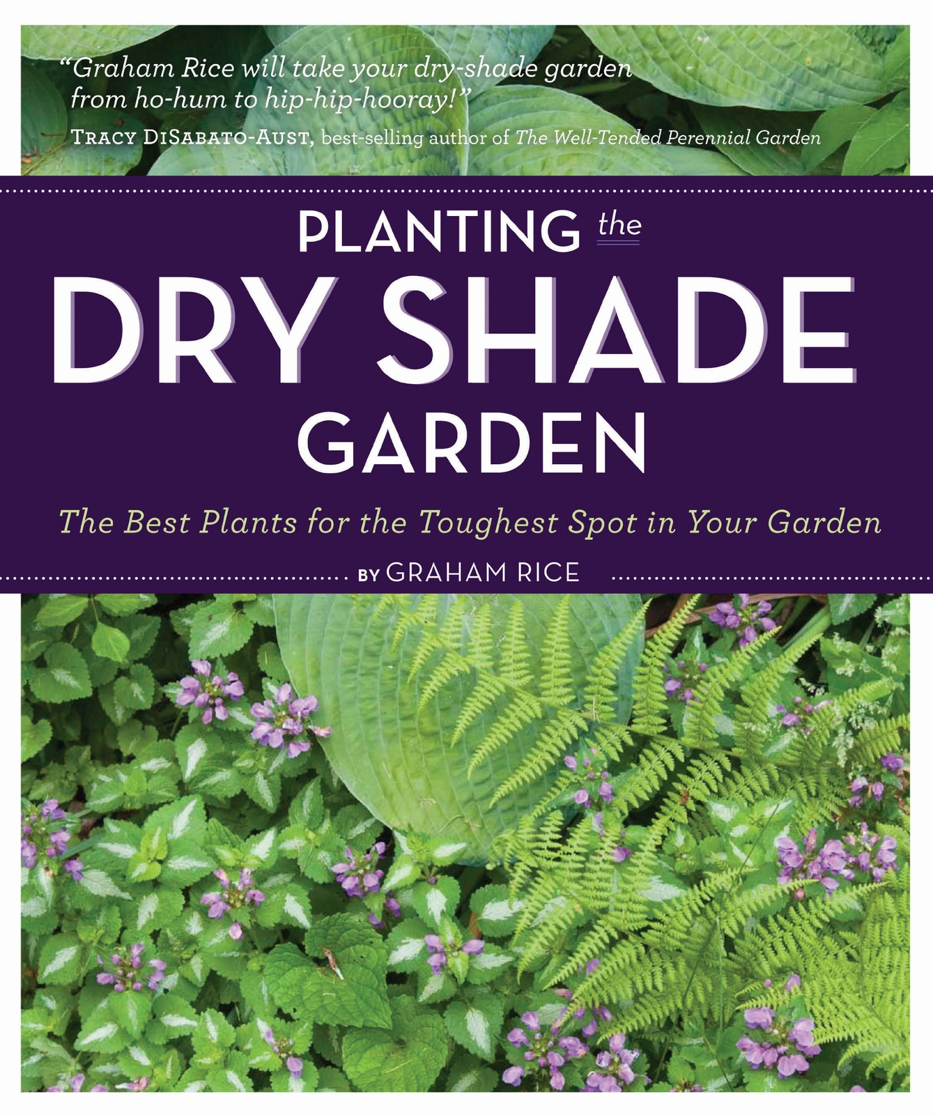 Planting the Dry Shade Garden: The Best Plants for the Toughest Spot in Your...