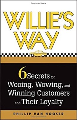 Willie's Way : 6 Secrets for Wooing, Wowing, and Winning Customer