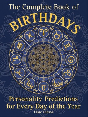 The Complete Book of Birthdays: Personality Predictions for Every Day of the...