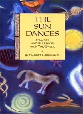 The Sun Dances: Prayers and Blessings from the Gaelic,Alexander