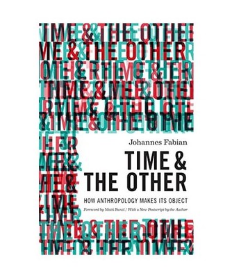 Time and the Other - How Anthropology Makes Its Object, Johannes Fabian