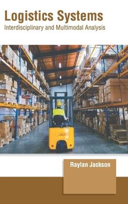 Logistics Systems: Interdisciplinary and Multimodal Analysis by Raylan Jackson