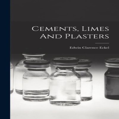 Cements Limes And Plasters Edwin Clarence Eckel Hardcover Creativ