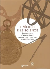 I Medici e le Scienze. Strumenti e macchine nelle collezioni granducali