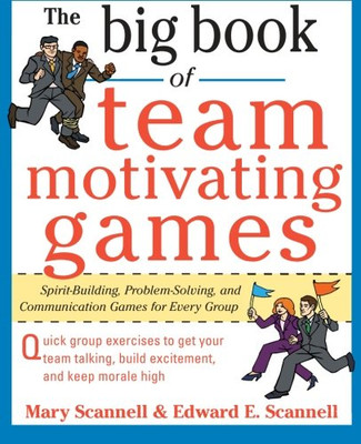 The Big Book of Team-Motivating Games: Spirit-Building,... - Scannell, Mary