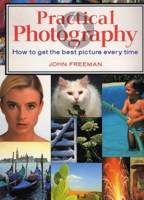 Practical Photography: How to Get the Best Picture Every Time, ,