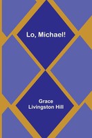 Grace Livingston Hill | Lo, Michael! | Taschenbuch | Englisch (2023)