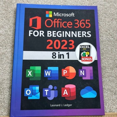 Microsoft Office 365 FOR BEGINNERS 2023 8 in 1 Leonard J. Ledger Guide