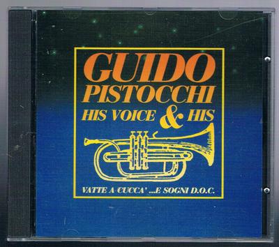 GUIDO PISTOCCHI HIS VOICE & HIS VATTE A CUCCA' ...E DREGNI D.C.O. CD F.C.