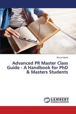 Advanced PR Master Class Guide - Ein Handbuch für Doktoranden & Master-Studenten von Sunusi