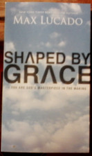 Shaped by Grace : You Are God's Masterpiece in the Making by Max Lucado (2012 PB