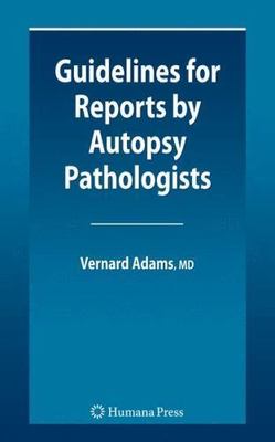 Guidelines for Reports by Autopsy Pathologists, Adams, Vernard Irvine, 978160327