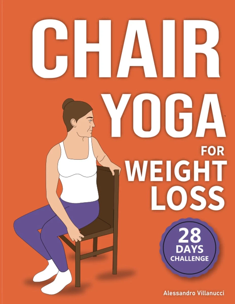 Chair Yoga for Weight Loss: 28-Day Challenge to Lose Belly Fat