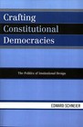 Crafting Constitutional Democracies: The Politics of Institutional Design by Edward V. Schneier (Paperback, 2006)