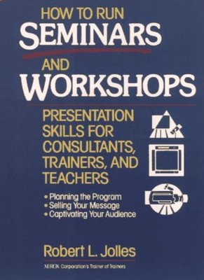 How to Run Seminars and Workshops: Presentation Skills for Consu