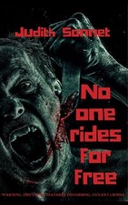No One Rides For Free: An Extreme Novella By Judith Sonnet