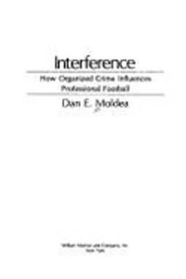 Interference: How Organized Crime Influences Professional Football by Moldea
