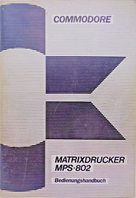 COMMODORE 64/128 -- MATRIXDRUCKER MPS-802 BEDIENUNGSHA.(COMMODORE - MANUAL) #2DE