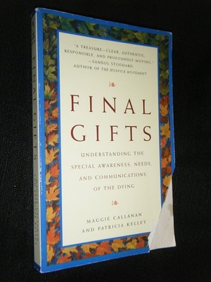 Final Gifts: Understanding the Special Awareness, Needs, and Communications ...
