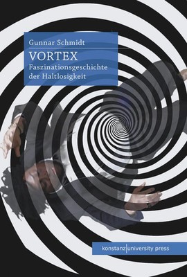 Vortex | Faszinationsgeschichte der Haltlosigkeit | Gunnar Schmidt | Buch | 2025
