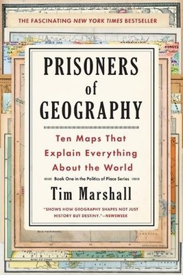 Prisoners of Geography: Ten Maps That Explain Everything about the World by Tim