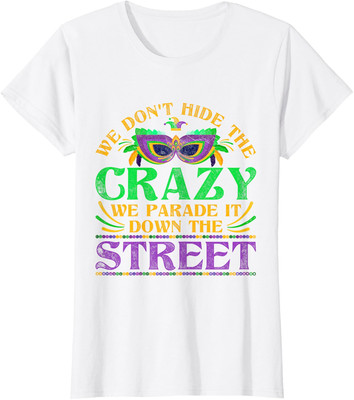 We Dont Hide The Crazy We Parade It Mardi Gras Ladies' Crewneck T-Shirt