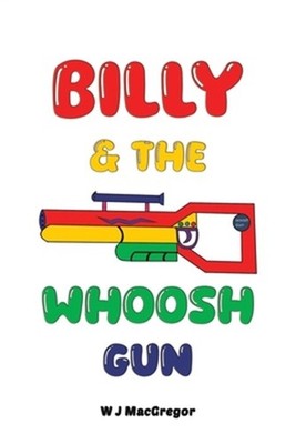 Billy & The Whoosh Gun (Paperback or Softback)