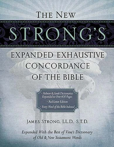 The New Strong's Expanded Exhaustive Concordance of the Bible .. NEW