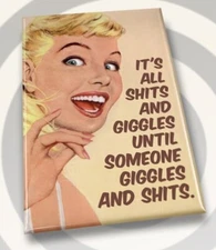 It’s All S****And Giggles Until Someone Giggles And S*****,2x3 Fridge Magnet.