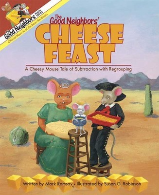 THE GOOD NEIGHBORS' CHEESE FEAST: A CHEESY MOUSE TALE OF By Mark Ramsay & Susan