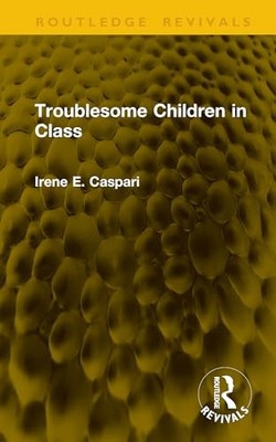 Troublesome Children in Class by Irene E. Caspari 9781041294054 NEW