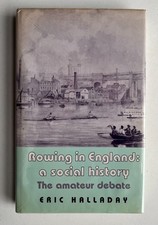 Rowing in England: A Social History The Amateur Debate by Eric Halladay