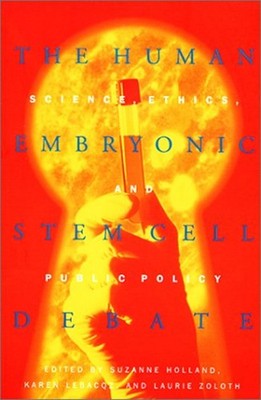The Human Embryonic Stem Cell Debate : Science, Ethics, and Publi