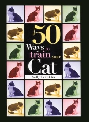 50 Ways to Train Your Cat (Pet Owner's Guide),Sally Franklin