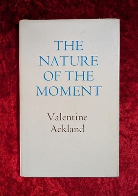 THE NATURE OF THE MOMENT by VALENTINE ACKLAND - Chatto & Windus - 1973 - H/B D/W