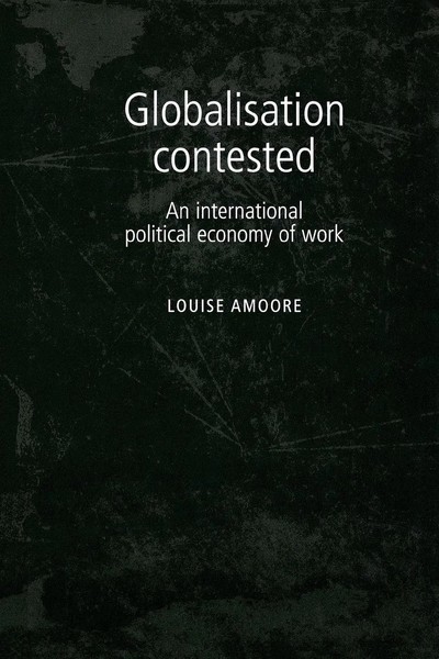 Globalisation Contested An International Political Economy Of Work Louise Amoore-image