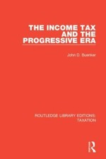 Income Tax and the Progressive Era, Hardcover...
