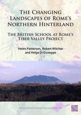 The Changing Landscapes of Romes Northern Hinterland: The British School at Rome
