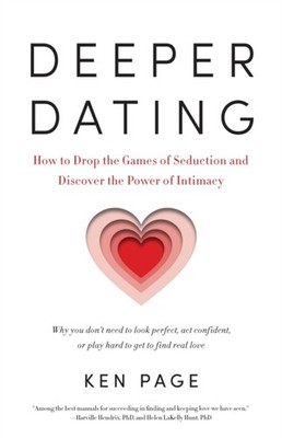Deeper Dating: How to Drop the Games of Seduction and by Ken Page PAPERBACK