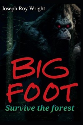 Big Foot: Survive The Forest by Joseph Roy Wright Paperback Book