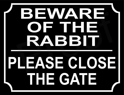 BEWARE OF THE RABBIT PLEASE CLOSE THE GATE 8 x 6